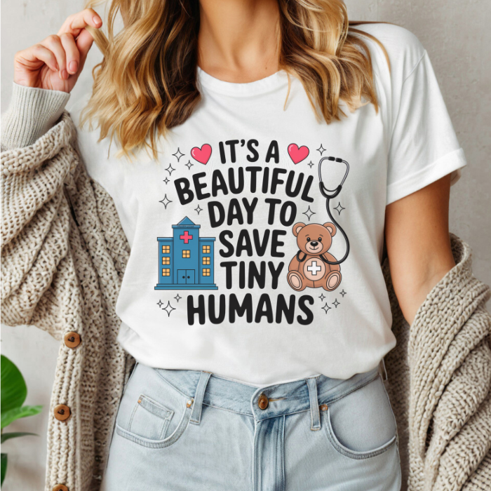 It's a Beautiful Day to Save Tiny Humans Tee
