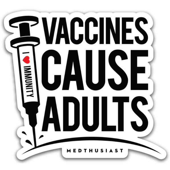 Vaccines Cause Adults Sticker - Medthusiast