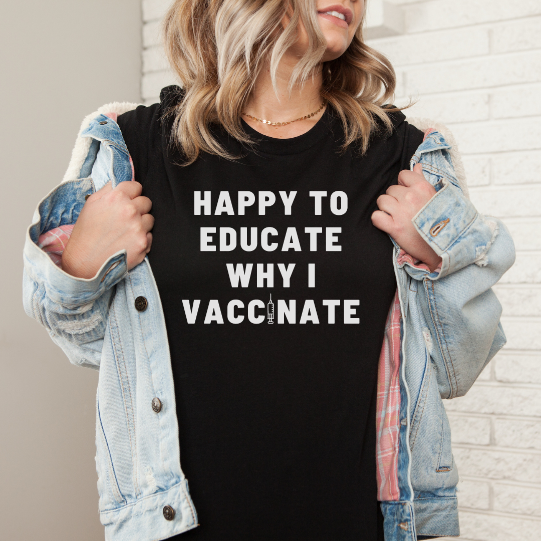 Happy to Educate Why I Vaccinate Tee - FINAL SALE